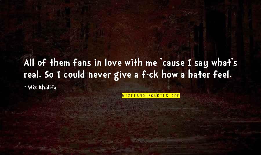 How Not To Give Up Quotes By Wiz Khalifa: All of them fans in love with me