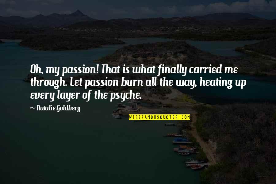 How Others See You Is Not Important Quotes By Natalie Goldberg: Oh, my passion! That is what finally carried