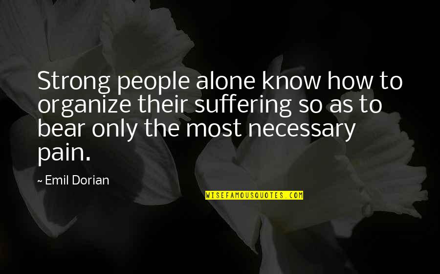 How Strong I Am Quotes By Emil Dorian: Strong people alone know how to organize their