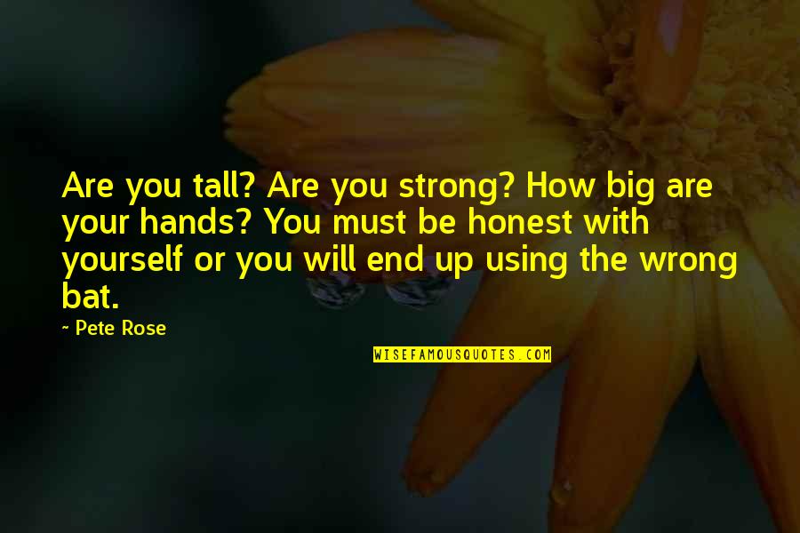 How Strong I Am Quotes By Pete Rose: Are you tall? Are you strong? How big