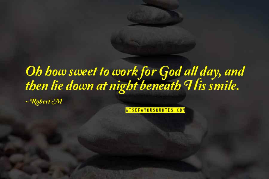 How Sweet Quotes By Robert M: Oh how sweet to work for God all