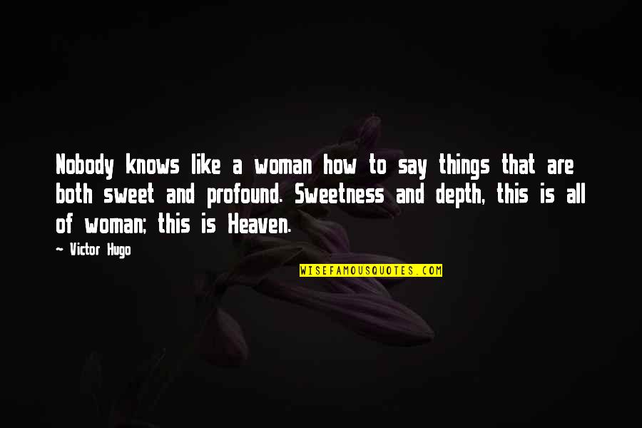 How Sweet Quotes By Victor Hugo: Nobody knows like a woman how to say