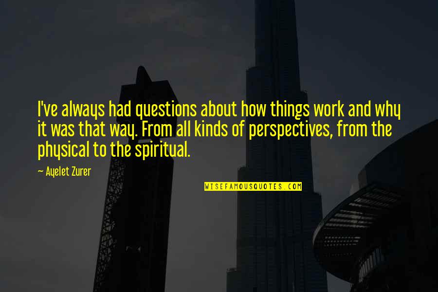 How Things Always Work Out Quotes By Ayelet Zurer: I've always had questions about how things work