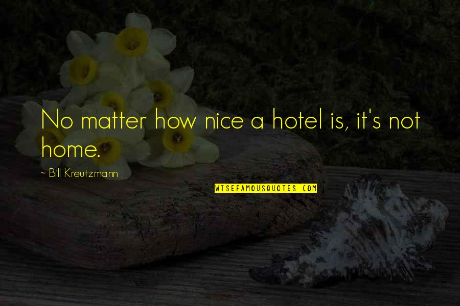 How To Be Nice Quotes By Bill Kreutzmann: No matter how nice a hotel is, it's