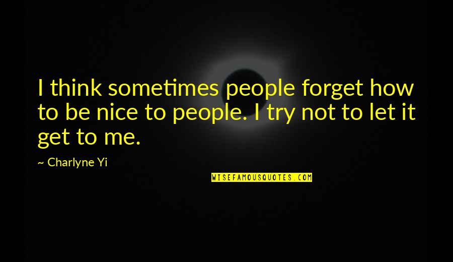 How To Be Nice Quotes By Charlyne Yi: I think sometimes people forget how to be