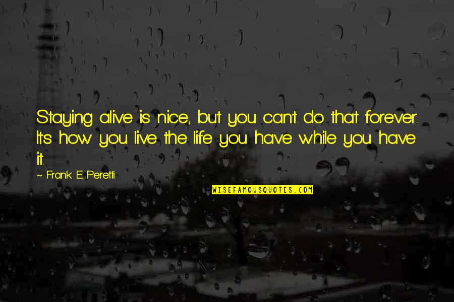 How To Be Nice Quotes By Frank E. Peretti: Staying alive is nice, but you can't do