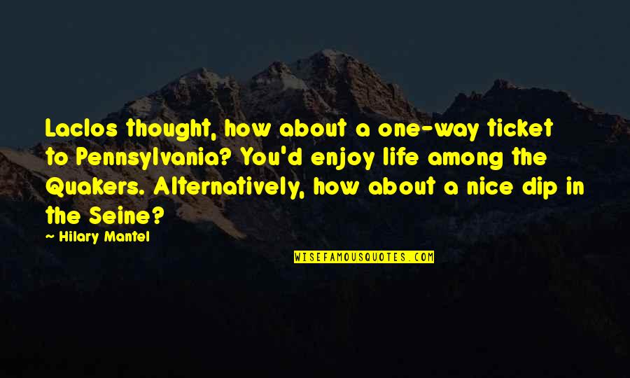 How To Be Nice Quotes By Hilary Mantel: Laclos thought, how about a one-way ticket to