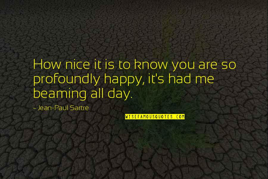 How To Be Nice Quotes By Jean-Paul Sartre: How nice it is to know you are