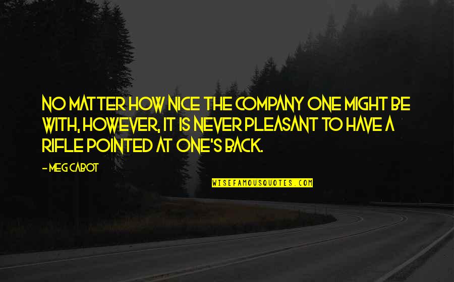 How To Be Nice Quotes By Meg Cabot: No matter how nice the company one might