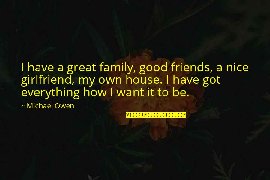 How To Be Nice Quotes By Michael Owen: I have a great family, good friends, a