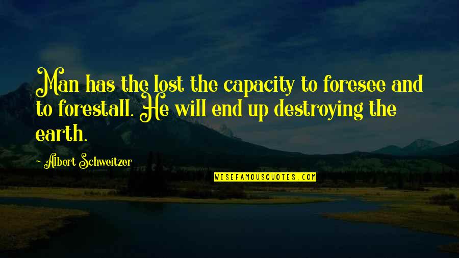 How To Blend Quotes By Albert Schweitzer: Man has the lost the capacity to foresee