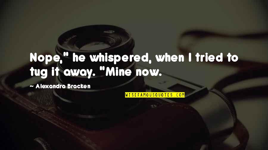 How To Combine Two Sentences In A Quote Quotes By Alexandra Bracken: Nope," he whispered, when I tried to tug