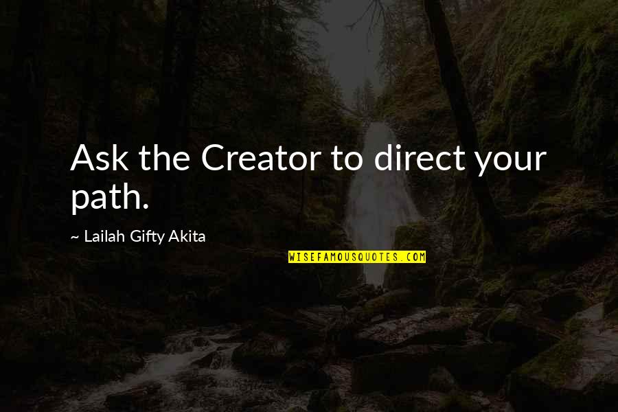 How To Combine Two Sentences In A Quote Quotes By Lailah Gifty Akita: Ask the Creator to direct your path.