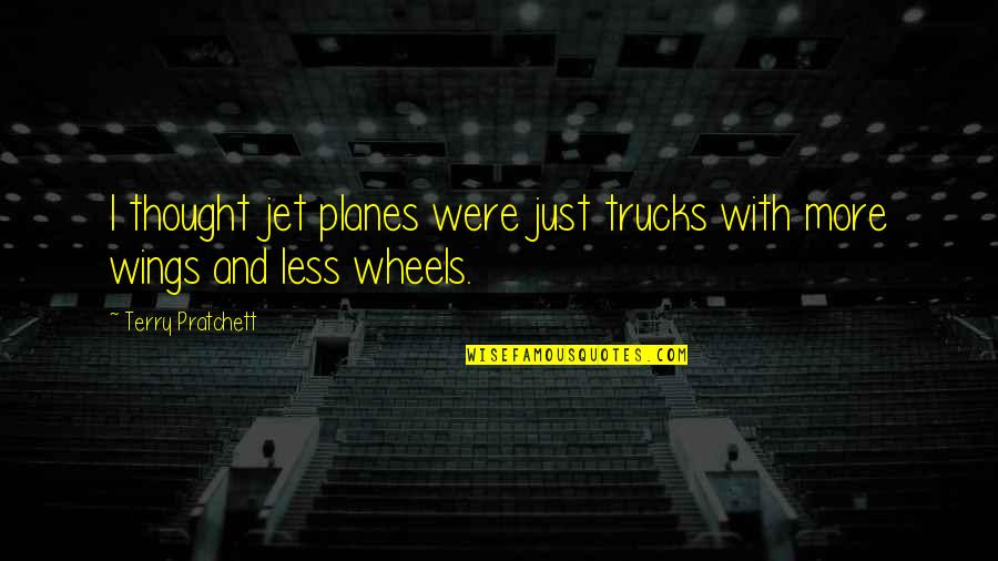 How To Combine Two Sentences In A Quote Quotes By Terry Pratchett: I thought jet planes were just trucks with