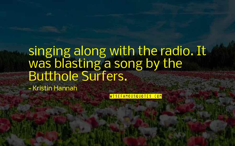 How To Do Marketing Quotes By Kristin Hannah: singing along with the radio. It was blasting