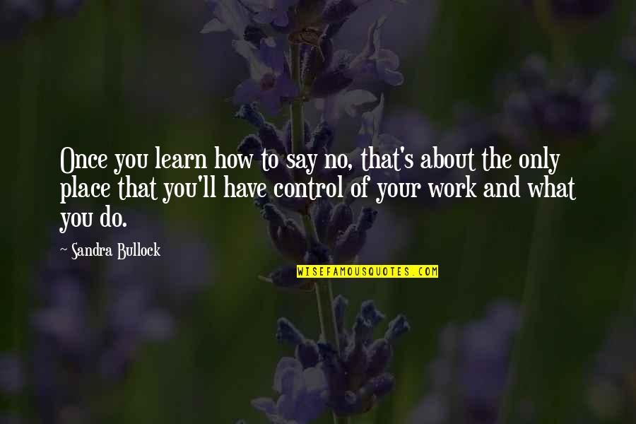 How To Do The Work Quotes By Sandra Bullock: Once you learn how to say no, that's