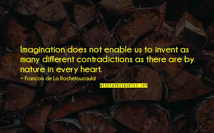 How To Have A Good Business Quotes By Francois De La Rochefoucauld: Imagination does not enable us to invent as