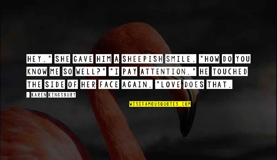 How To Love Again Quotes By Karen Kingsbury: Hey." She gave him a sheepish smile. "How