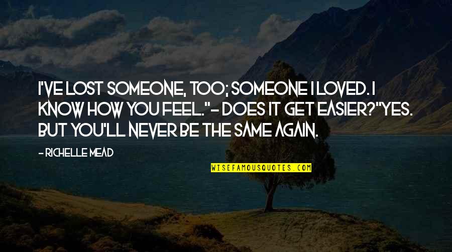 How To Love Again Quotes By Richelle Mead: I've lost someone, too; someone I loved. I