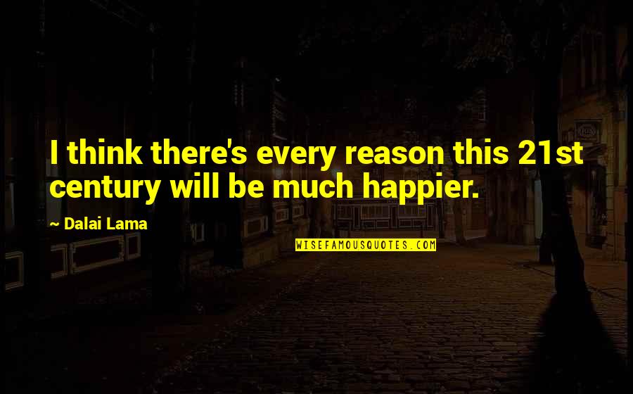 How To Stop Caring About Someone Who Hurt You Quotes By Dalai Lama: I think there's every reason this 21st century