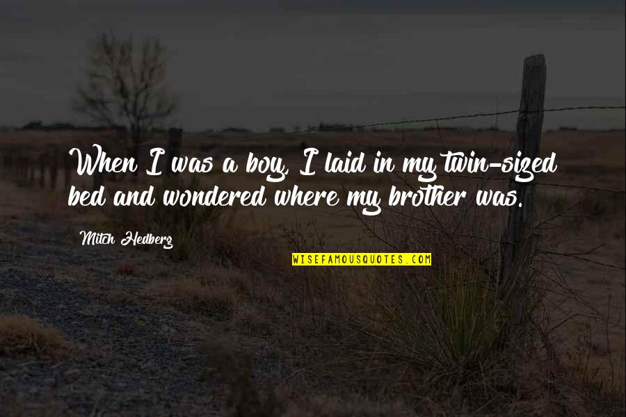 How To Stop Caring About Someone Who Hurt You Quotes By Mitch Hedberg: When I was a boy, I laid in