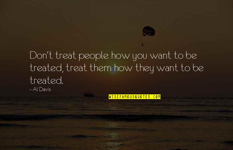 How To Treat Quotes By Al Davis: Don't treat people how you want to be