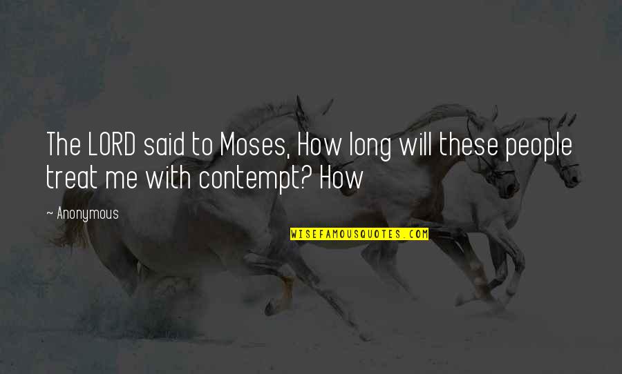 How To Treat Quotes By Anonymous: The LORD said to Moses, How long will