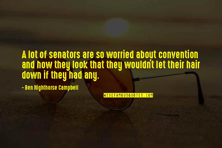 How U Look Quotes By Ben Nighthorse Campbell: A lot of senators are so worried about