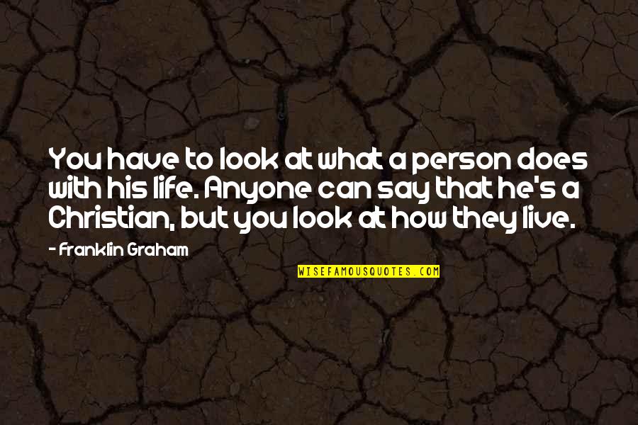 How U Look Quotes By Franklin Graham: You have to look at what a person