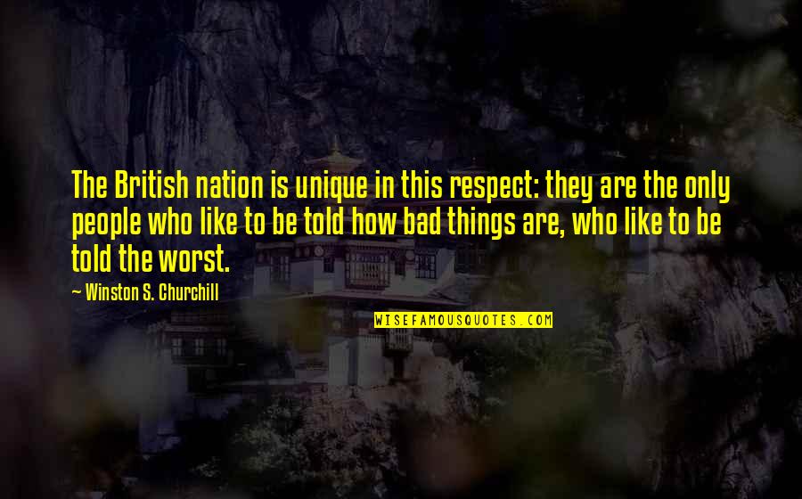 How Unique You Are Quotes By Winston S. Churchill: The British nation is unique in this respect: