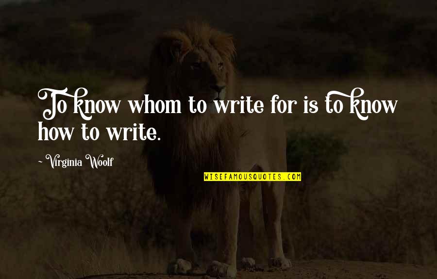 How Write Quotes By Virginia Woolf: To know whom to write for is to