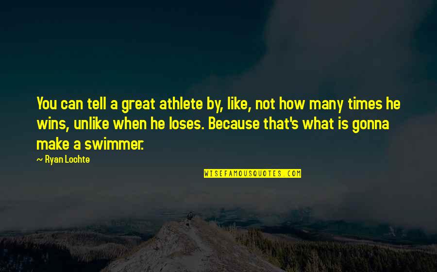 How You Like That Quotes By Ryan Lochte: You can tell a great athlete by, like,