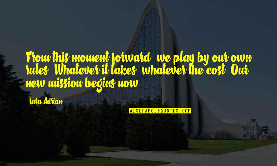 Howdunit Books Quotes By Lara Adrian: From this moment forward, we play by our