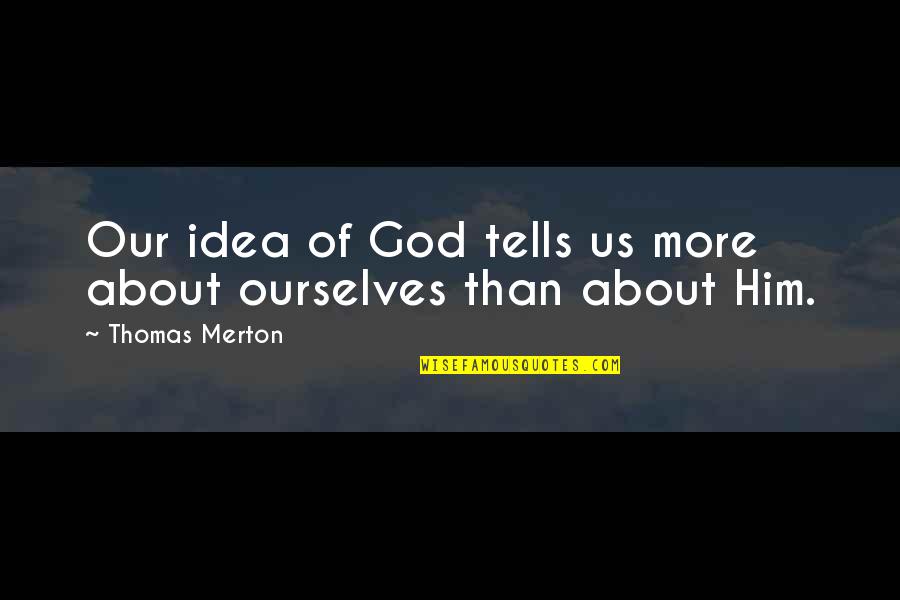 Howl Jenkins Quotes By Thomas Merton: Our idea of God tells us more about