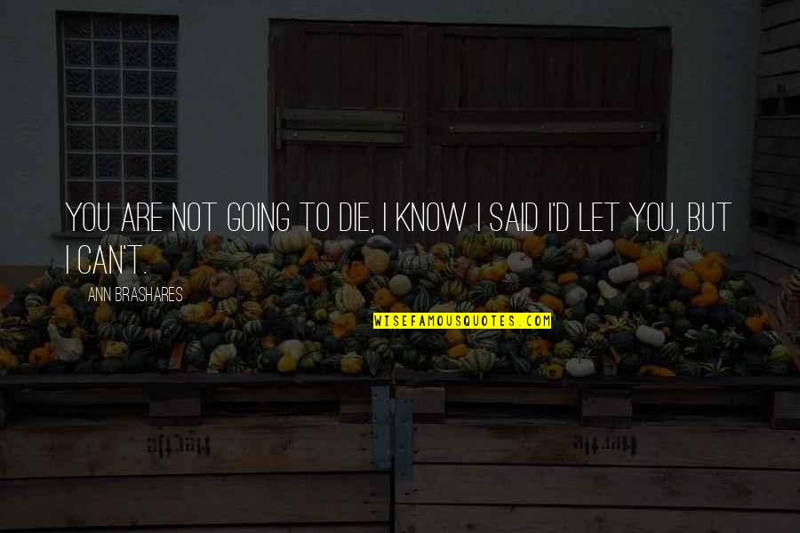 Hoychick Lawyer Quotes By Ann Brashares: You are not going to die, I know