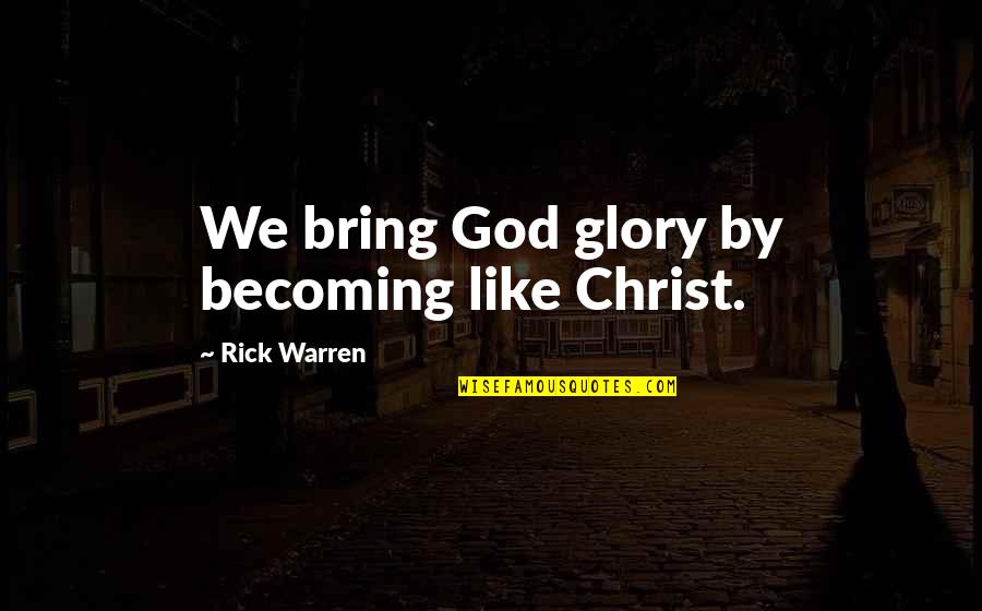 Hr Dynamics Quotes By Rick Warren: We bring God glory by becoming like Christ.