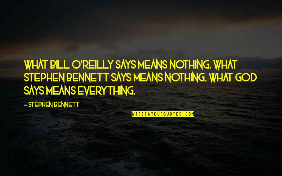 Hrabal S R Zo Quotes By Stephen Bennett: What Bill O'Reilly says means nothing. What Stephen