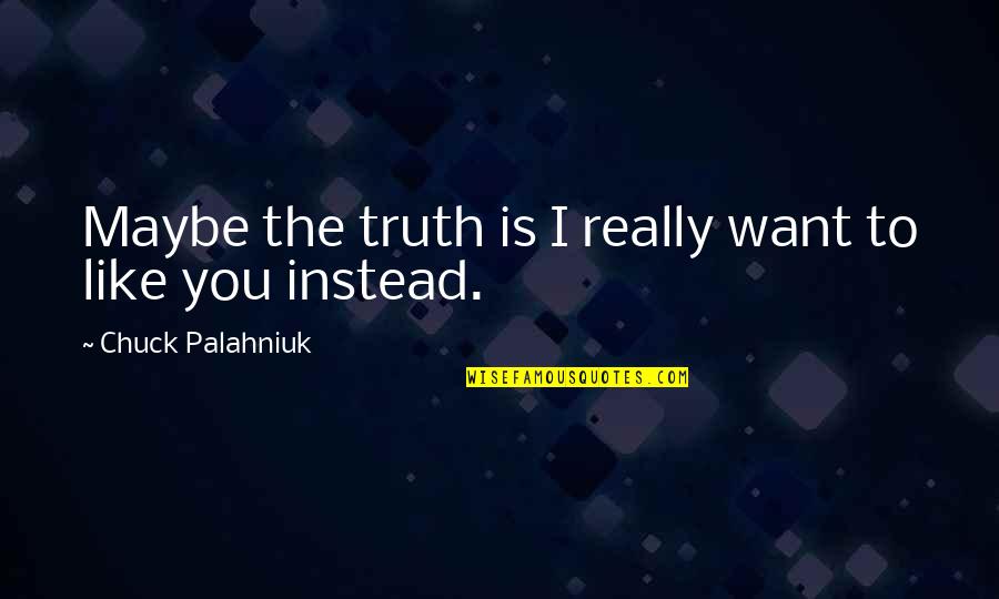 Hribar Sand Quotes By Chuck Palahniuk: Maybe the truth is I really want to