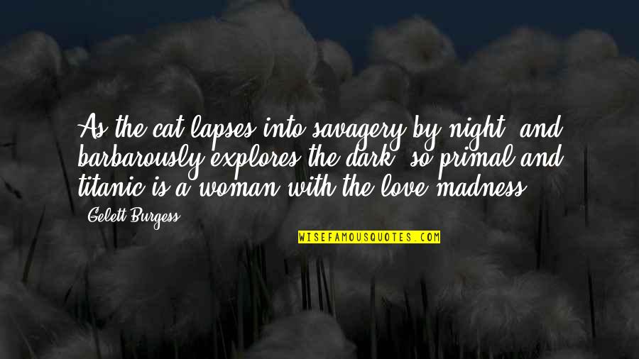 Hristov Quotes By Gelett Burgess: As the cat lapses into savagery by night,