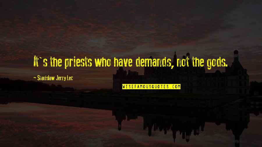 Hrudayave Quotes By Stanislaw Jerzy Lec: It's the priests who have demands, not the