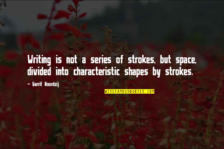 Hsia Bras Quotes By Gerrit Noordzij: Writing is not a series of strokes, but