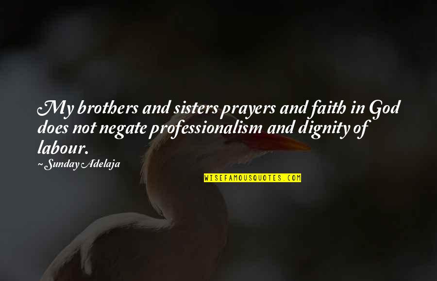 Hsia Bras Quotes By Sunday Adelaja: My brothers and sisters prayers and faith in