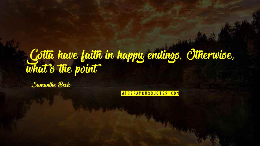 Hta Double Quotes By Samanthe Beck: Gotta have faith in happy endings. Otherwise, what's