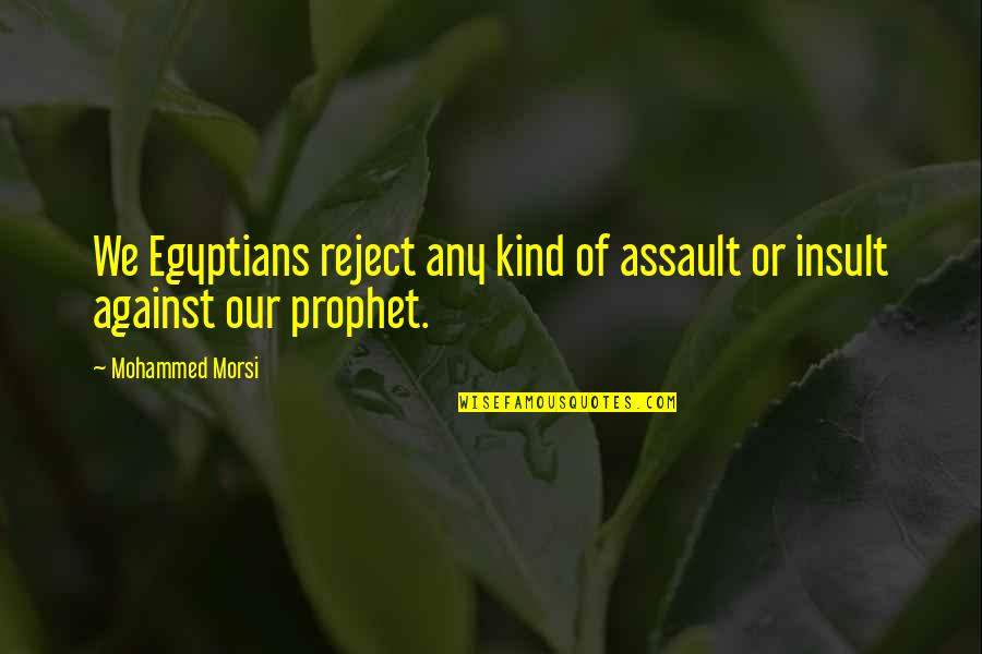 Huaraches Shoes Quotes By Mohammed Morsi: We Egyptians reject any kind of assault or
