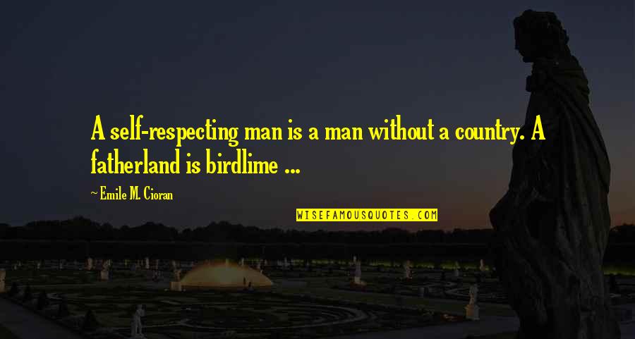 Huatong Group Quotes By Emile M. Cioran: A self-respecting man is a man without a