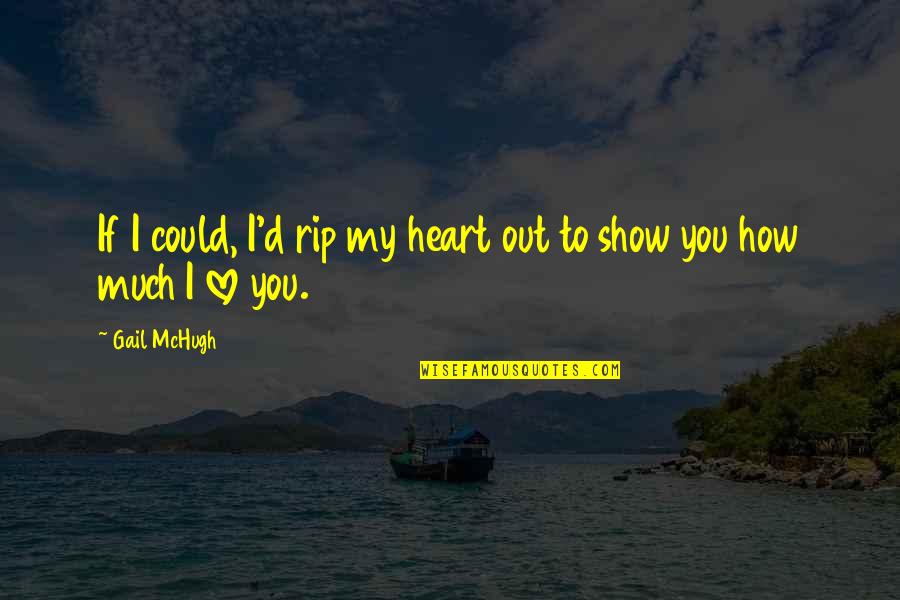 Hubby And Son Quotes By Gail McHugh: If I could, I'd rip my heart out