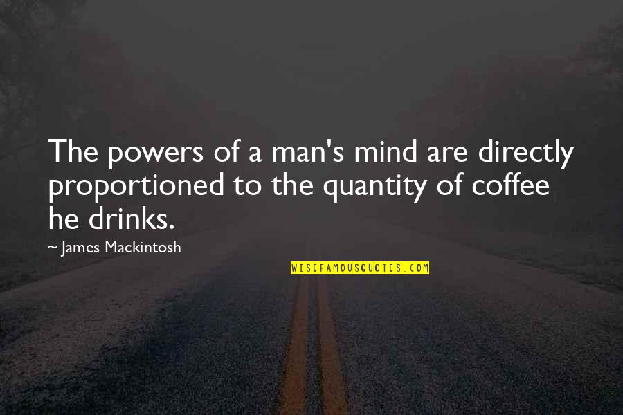 Hubby And Son Quotes By James Mackintosh: The powers of a man's mind are directly