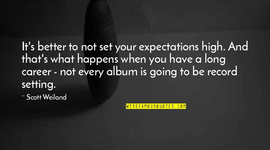 Hubcap Quotes By Scott Weiland: It's better to not set your expectations high.