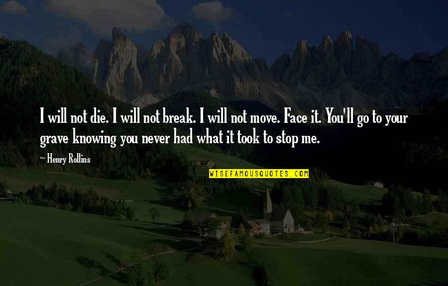 Hubertine Vrancken Quotes By Henry Rollins: I will not die. I will not break.