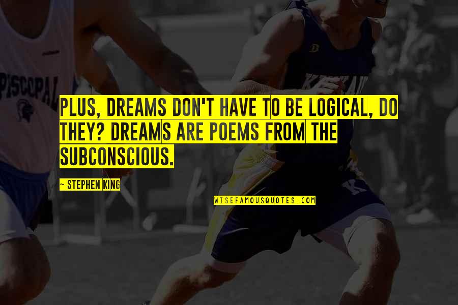 Hubot Quotes By Stephen King: Plus, dreams don't have to be logical, do